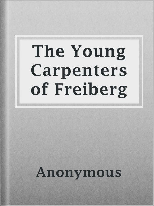 Title details for The Young Carpenters of Freiberg by Anonymous - Available